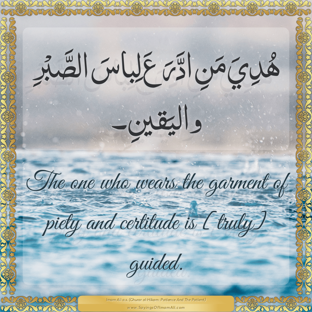 The one who wears the garment of piety and certitude is [truly] guided.